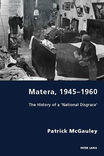 Matera, 1945-1960: The History of a 'National Disgrace' - Italian Modernities 31 (Paperback)