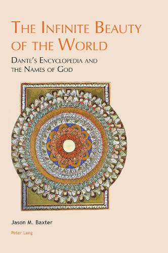 The Infinite Beauty of the World: Dante's Encyclopedia and the Names of God - Leeds Studies on Dante 4 (Paperback)