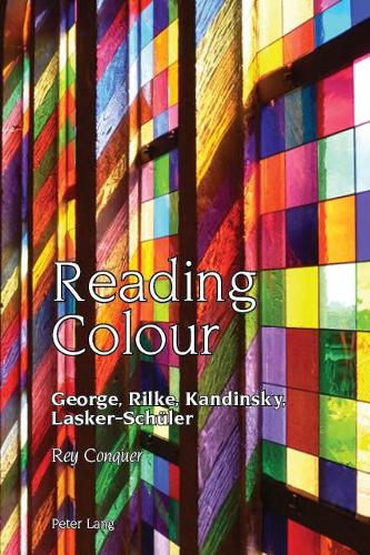 Reading Colour: George, Rilke, Kandinsky, Lasker-Schueler - Studies in Modern German and Austrian Literature 9 (Hardback)