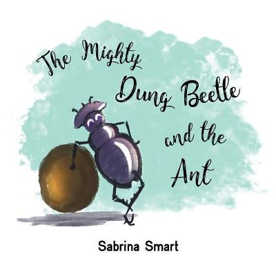 The Mighty Dung Beetle and the Ant (Paperback)