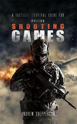 A tactical survival guide for online shooting games. (Hardback)