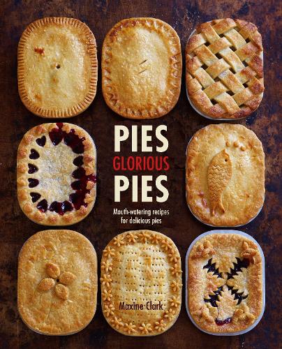 Pies Glorious Pies: Mouth-Watering Recipes for Delicious Pies (Hardback)