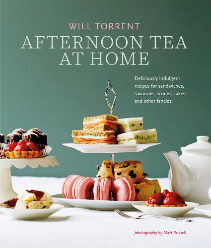 Afternoon Tea At Home: Deliciously Indulgent Recipes for Sandwiches, Savouries, Scones, Cakes and Other Fancies (Hardback)