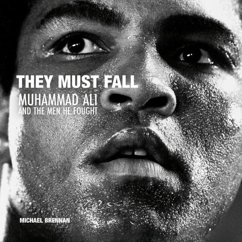 They Must Fall: Muhammad Ali and the Men He Fought (Hardback)