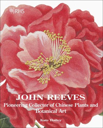 John Reeves: Pioneering Collector of Chinese Plants and Botanical Art (Hardback)