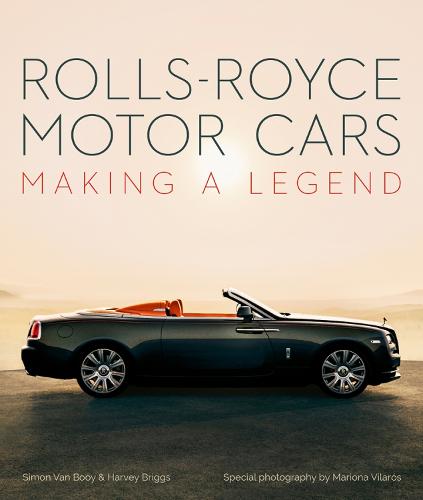 Rolls-Royce Motor Cars: Making a Legend (Hardback)