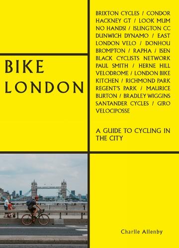 Bike London: A Guide to Cycling in the City - The London Series (Paperback)