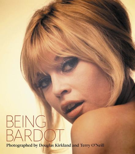 Being Bardot: Photographed by Douglas Kirkland and Terry O'Neill - Legends (Hardback)