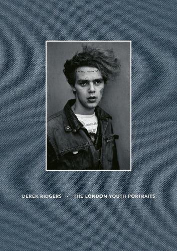 The London Youth Portraits by Derek Ridgers | Waterstones