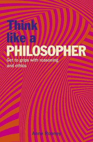 Think Like a Philosopher: Get to Grips with Reasoning and Ethics - Think Like Series (Paperback)