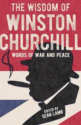 The Wit & Wisdom of Winston Churchill: Words of War and Peace (Paperback)