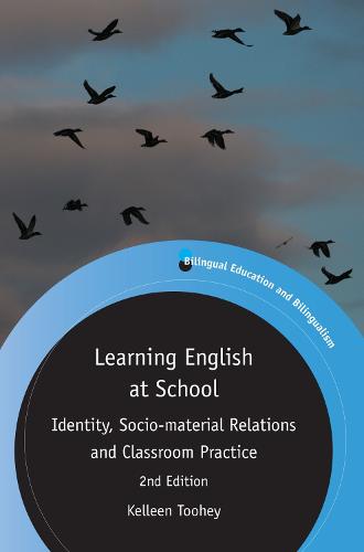 Learning English at School: Identity, Socio-material Relations and Classroom Practice - Bilingual Education & Bilingualism (Paperback)