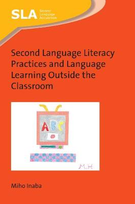Second Language Literacy Practices and Language Learning Outside the Classroom - Second Language Acquisition (Hardback)