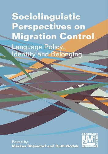 Sociolinguistic Perspectives on Migration Control: Language Policy, Identity and Belonging - Language, Mobility and Institutions (Hardback)