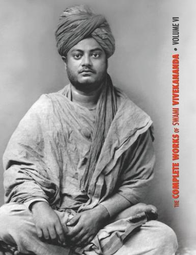 The Complete Works of Swami Vivekananda, Volume 6: Lectures and Discourses, Notes of Class Talks and Lectures, Writings: Prose and Poems - Original and Translated, Epistles - Second Series, Conversations and Dialogues (from the Diary of a Disciple) - Complete Works of Swami Vivekananda 6 (Hardback)