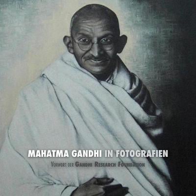 Mahatma Gandhi in Fotografien: Vorwort Der Gandhi Research Foundation (Paperback)