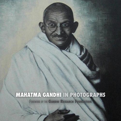 Mahatma Gandhi in Photographs: Foreword by the Gandhi Research Foundation (Paperback)