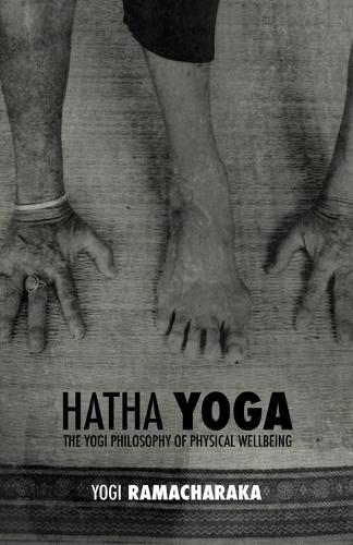 Hatha Yoga: The Yogi Philosophy of Physical Wellbeing (Paperback)