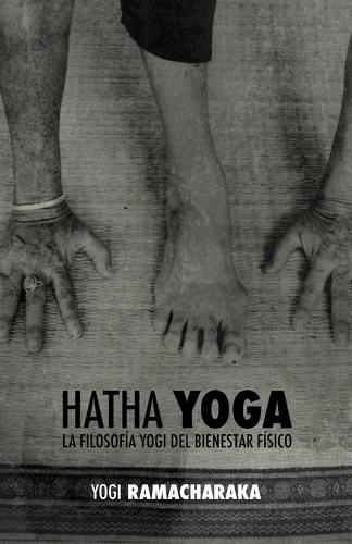 Hatha Yoga: La Filosof a Yogi del Bienestar F sico (Paperback)