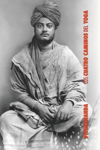 Los Cuatro Caminos del Yoga: Jnana Yoga, Raja Yoga, Karma Yoga, Bhakti Yoga (Paperback)