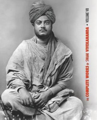 The Complete Works of Swami Vivekananda, Volume 7: Inspired Talks (1895), Conversations and Dialogues, Translation of Writings, Notes of Class Talks and Lectures, Notes of Lectures, Epistles - Third Series - Complete Works of Swami Vivekananda 7 (Paperback)
