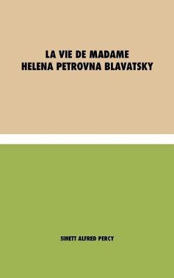La vie de Madame Helena Petrovna Blavatsky (Hardback)
