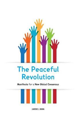 The Peaceful Revolution: Manifesto for a New Global Consensus (Paperback)