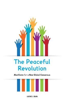 The Peaceful Revolution: Manifesto for a New Global Consensus (Hardback)