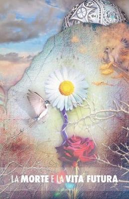 La Morte E La Vita Futura: Il Segreto Della Morte, Il Suicidio Degli Uomini E Il Suicidio Degli Animali, La Potenza Della Sessualit , La Perfezione Attraverso l'Amore, Il Senso Dell'incarnazione, La Possibilit Di Scegliersi La Prossima Incarnazione, Il M (Paperback)