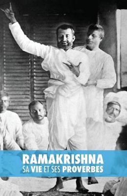 Ramakrishna, Sa Vie Et Ses Proverbes (Paperback)