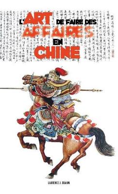 L'Art de Faire Des Affaires En Chine: Le Guide Pratique de la Conduite Des Affaires Et Des Strat gies (Hardback)
