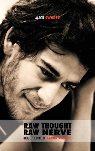 Raw Thought, Raw Nerve: Inside the Mind of Aaron Swartz: Not-For-Profit - Revised Fourth Edition (Hardback)