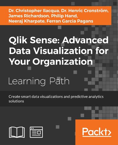 Qlik Sense: Advanced Data Visualization for Your Organization: Create smart data visualizations and predictive analytics solutions (Paperback)