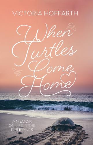 When Turtles Come Home: A Memoir on Life in the Philippines (Paperback)