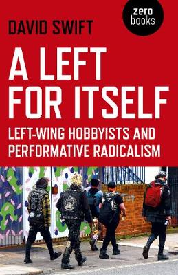Left for Itself, A: Left-wing Hobbyists and Performative Radicalism (Paperback)