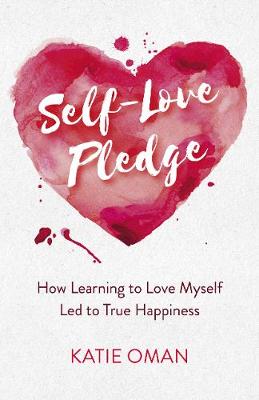 Self-Love Pledge - How Learning to Love Myself Led to True Happiness (Paperback)