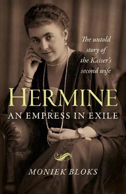 Hermine: an Empress in Exile: The untold story of the Kaiser's second wife (Paperback)