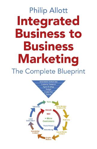 Integrated Business To Business Marketing: The Complete Blueprint (Paperback)