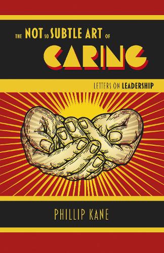 Not So Subtle Art of Caring, The: Letters on Leadership (Paperback)