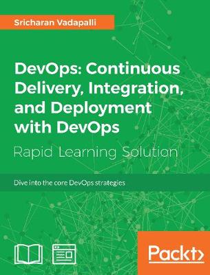 DevOps: Continuous Delivery, Integration, and Deployment with DevOps: Dive into the core DevOps strategies (Paperback)