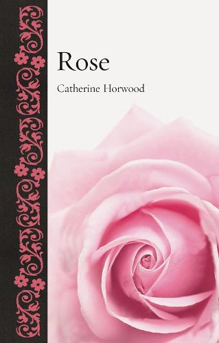 Rose - Catherine Horwood