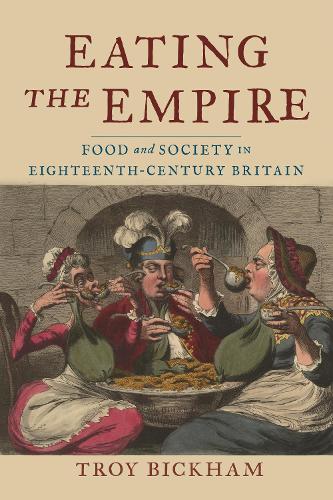 Eating the Empire: Food and Society in Eighteenth-Century Britain (Hardback)