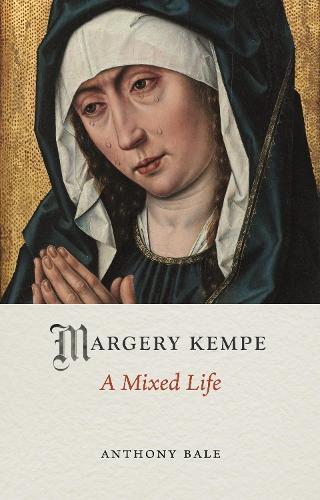 Margery Kempe: A Mixed Life - Medieval Lives (Hardback)