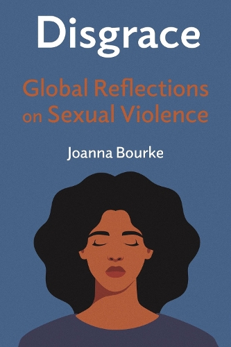 Disgrace: Global Reflections on Sexual Violence (Hardback)