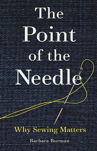 The Point of the Needle: Why Sewing Matters (Hardback)