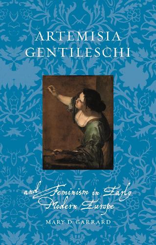 Artemisia Gentileschi and Feminism in Early Modern Europe - Renaissance Lives (Paperback)