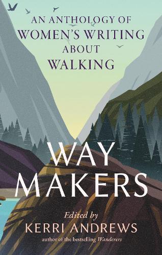 Way Makers: An Anthology of Women's Writing about Walking (Hardback)