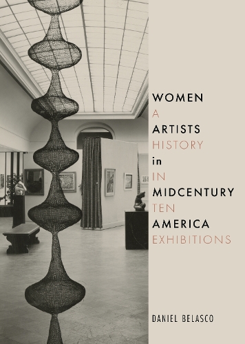 Women Artists in Midcentury America: A History in Ten Exhibitions (Hardback)