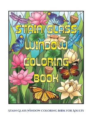 Stain Glass Window Coloring Book for Adults: Advanced Coloring (Colouring) Books for Adults with 50 Coloring Pages: Stain Glass Window Coloring Book (Adult Colouring (Coloring) Books) (Paperback)