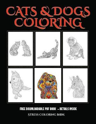 Stress Coloring Book (Cats and Dogs): Advanced Coloring (Colouring) Books for Adults with 44 Coloring Pages: Cats and Dogs (Adult Colouring (Coloring) Books) (Paperback)